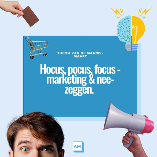 Hocus, pocus, focus - Marketing & nee-zeggen